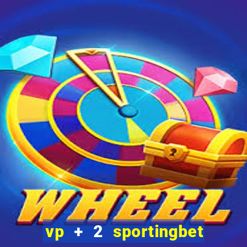 vp + 2 sportingbet o que significa